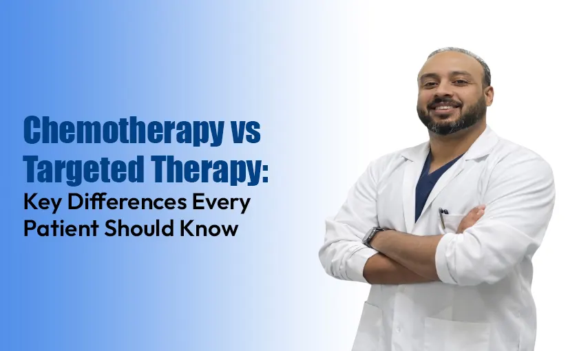 Chemotherapy-vs-Targeted-Therapy-Key-Differences-Every-Patient-Should-Know
