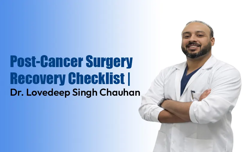 Post-Cancer-Surgery-Recovery-Checklist-Dr.-Lovedeep-Singh-Chauhan